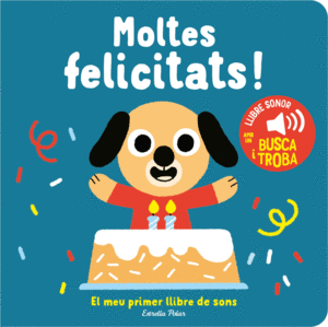 MOLTES FELICITATS  EL MEU PRIMER LLIBRE DE SONS