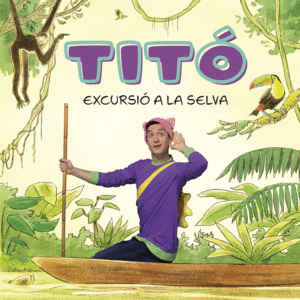 TITO  EXCURSIO A LA SELVA