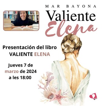 Presentación del libro VALIENTE ELENA - Mar Bayona